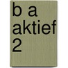 B a aktief 2 by Hogenbirk