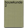 Bouwkunde 2 door E. van Andel