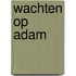 Wachten op Adam