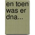 En toen was er DNA...