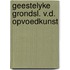 Geestelyke grondsl. v.d. opvoedkunst