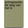 Antroposofie: de weg van het ik door W.F. Veltman