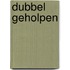 Dubbel geholpen