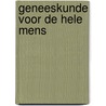 Geneeskunde voor de hele mens by W. Otte