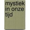 Mystiek in onze tijd by J.L.M. van Schaik