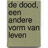 De dood, een andere vorm van leven