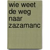 Wie weet de weg naar Zazamanc door A. van der Goes