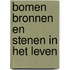 Bomen bronnen en stenen in het leven