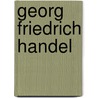 Georg Friedrich Handel door I. Bossuyt