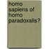 Homo sapiens of homo paradoxalis?