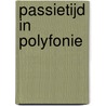 Passietijd in polyfonie by I. Bossuyt