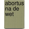Abortus na de wet by Unknown