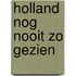 Holland nog nooit zo gezien