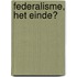 Federalisme, het einde?