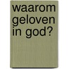 Waarom geloven in God? door H. Arts