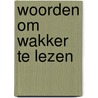 Woorden om wakker te lezen by R. van de Perre