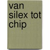 Van silex tot chip by Roxane Vandenberghe