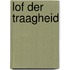 Lof der traagheid
