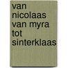 Van Nicolaas van Myra tot Sinterklaas by R. Ghesquiere