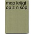 Mop krijgt op z n kop