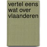 Vertel eens wat over vlaanderen door Verleyen