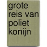 Grote reis van Poliet Konijn by H. van Daele
