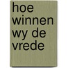 Hoe winnen wy de vrede by Leo Tindemans