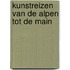 Kunstreizen van de alpen tot de main
