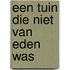 Een tuin die niet van Eden was