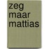 Zeg maar mattias