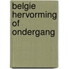 Belgie hervorming of ondergang door Maton