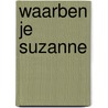 Waarben je suzanne by Jacques