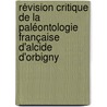 Révision critique de la Paléontologie française d'Alcide d'Orbigny door J.C. Fischer