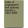 Index of Angiosperm leaf species names C, 1823-2005 by J. van der Burgh