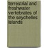 Terrestrial and freshwater vertebrates of the Seychelles islands