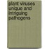 Plant viruses unique and intriguing pathogens