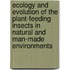 Ecology and evolution of the plant-feeding insects in natural and man-made environments
