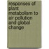 Responses of plant metabolism to air pollution and global change