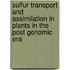 Sulfur transport and assimilation in plants in the post genomic era