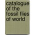 Catalogue of the fossil flies of world