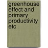 Greenhouse effect and primary productivity etc door Onbekend