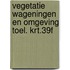 Vegetatie wageningen en omgeving toel. krt.39f