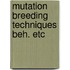 Mutation breeding techniques beh. etc