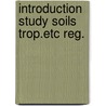 Introduction study soils trop.etc reg. by Buringh