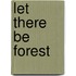 Let there be forest