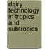 Dairy technology in tropics and subtropics