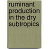 Ruminant production in the dry subtropics by Unknown