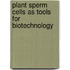 Plant sperm cells as tools for biotechnology