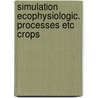 Simulation ecophysiologic. processes etc crops door Onbekend