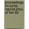 Proceedings int.symp. reprod.phys. of fish 82 by Unknown